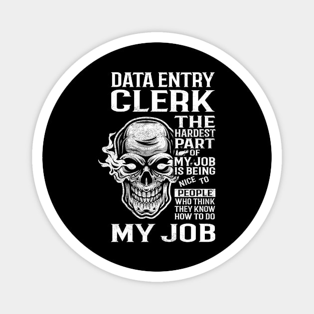 Data Entry Clerk T Shirt - The Hardest Part Gift Item Tee Magnet by candicekeely6155